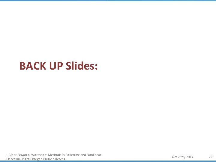 BACK UP Slides: J. Giner-Navarro. Workshop: Methods in Collective and Nonlinear Effects in Bright