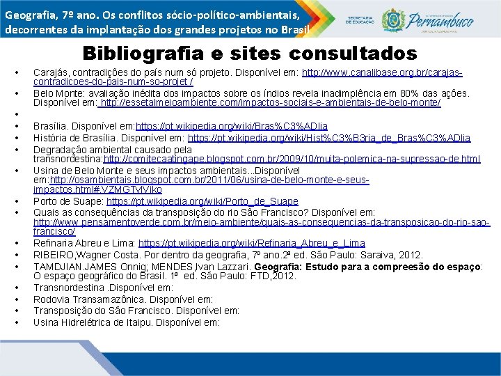 Geografia, 7º ano. Os conflitos sócio-político-ambientais, decorrentes da implantação dos grandes projetos no Brasil