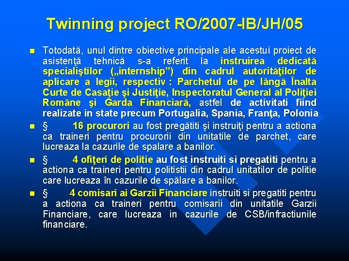 Twinning project RO/2007 -IB/JH/05 n n Totodată, unul dintre obiective principale acestui proiect de Twinning project RO/2007 -IB/JH/05 n n Totodată, unul dintre obiective principale acestui proiect de