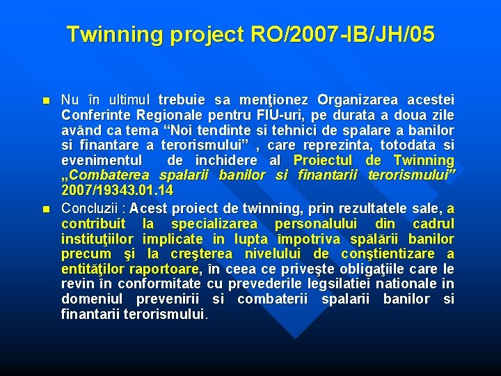 Twinning project RO/2007 -IB/JH/05 n n Nu în ultimul trebuie sa menţionez Organizarea acestei Twinning project RO/2007 -IB/JH/05 n n Nu în ultimul trebuie sa menţionez Organizarea acestei