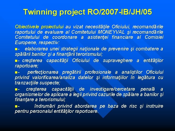 Twinning project RO/2007 -IB/JH/05 Obiectivele proiectului au vizat necesităţile Oficiului, recomandările raportului de evaluare Twinning project RO/2007 -IB/JH/05 Obiectivele proiectului au vizat necesităţile Oficiului, recomandările raportului de evaluare