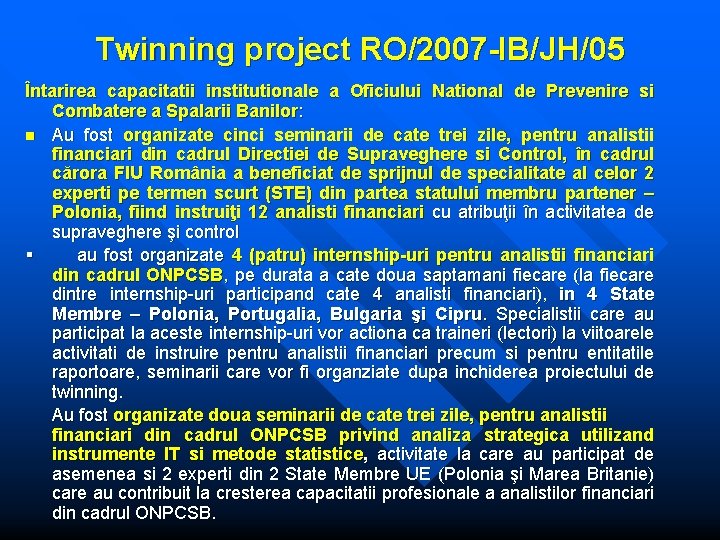 Twinning project RO/2007 -IB/JH/05 Întarirea capacitatii institutionale a Oficiului National de Prevenire si Combatere Twinning project RO/2007 -IB/JH/05 Întarirea capacitatii institutionale a Oficiului National de Prevenire si Combatere