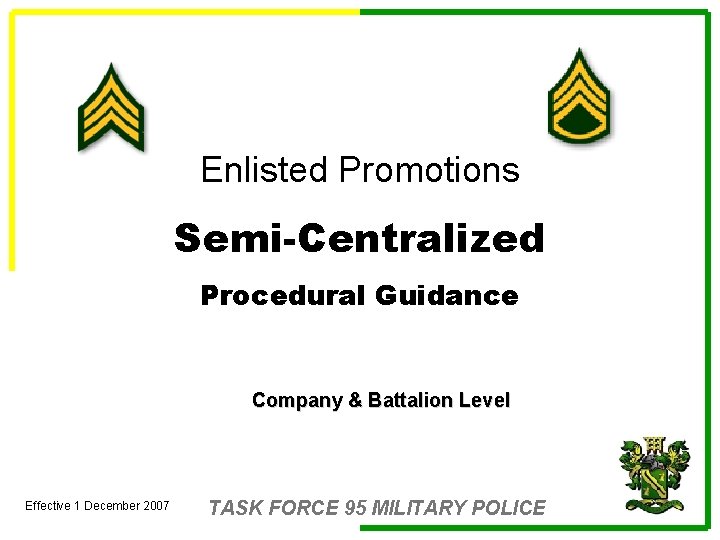 Enlisted Promotions Semi-Centralized Procedural Guidance Company & Battalion Level Effective 1 December 2007 TASK