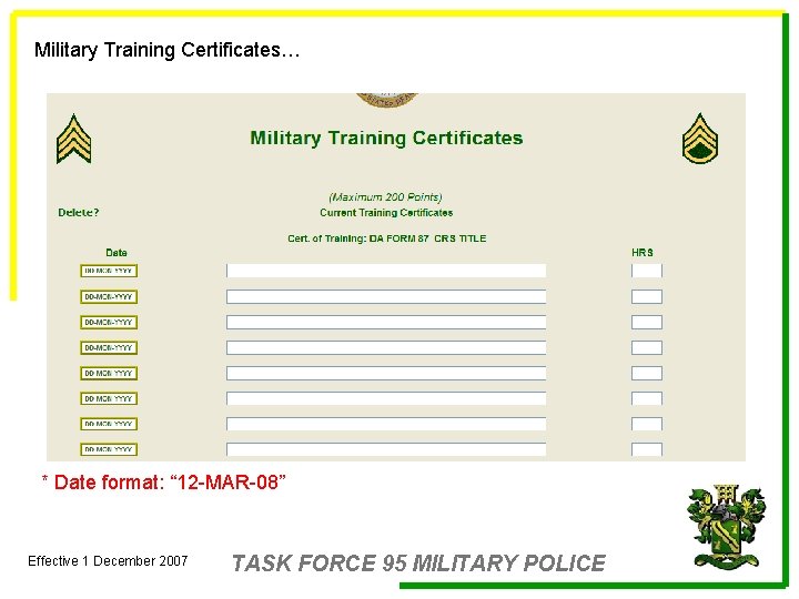 Military Training Certificates… * Date format: “ 12 -MAR-08” Effective 1 December 2007 TASK