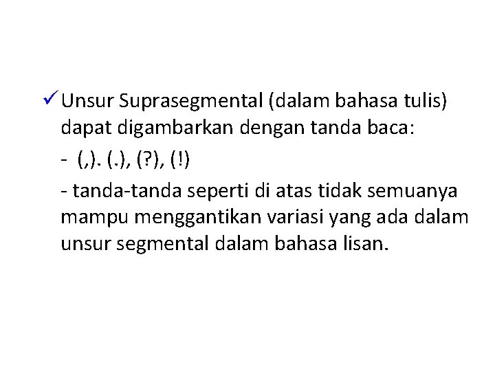 ü Unsur Suprasegmental (dalam bahasa tulis) dapat digambarkan dengan tanda baca: - (, ).