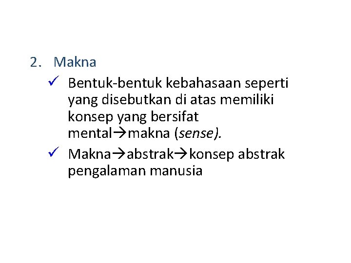 2. Makna ü Bentuk-bentuk kebahasaan seperti yang disebutkan di atas memiliki konsep yang bersifat
