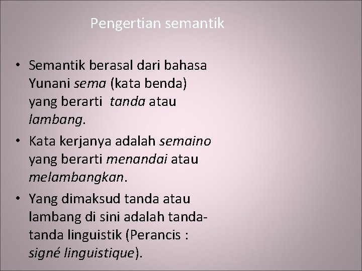 Pengertian semantik • Semantik berasal dari bahasa Yunani sema (kata benda) yang berarti tanda