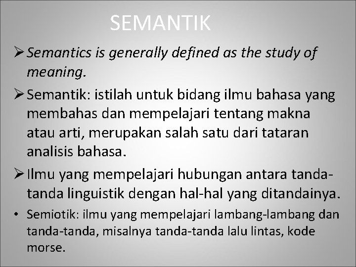 SEMANTIK Ø Semantics is generally defined as the study of meaning. Ø Semantik: istilah