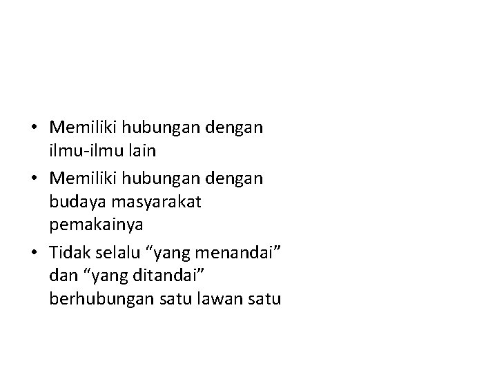 Semantik itu unik • Memiliki hubungan dengan ilmu-ilmu lain • Memiliki hubungan dengan budaya