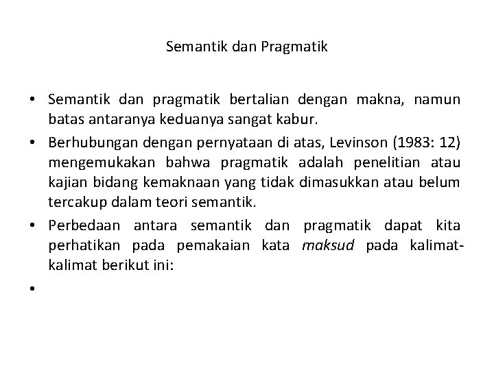 Semantik dan Pragmatik • Semantik dan pragmatik bertalian dengan makna, namun batas antaranya keduanya