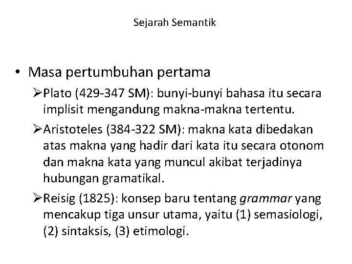 Sejarah Semantik • Masa pertumbuhan pertama ØPlato (429 -347 SM): bunyi-bunyi bahasa itu secara