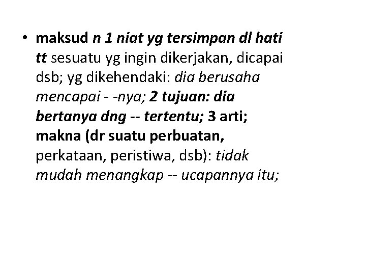  • maksud n 1 niat yg tersimpan dl hati tt sesuatu yg ingin