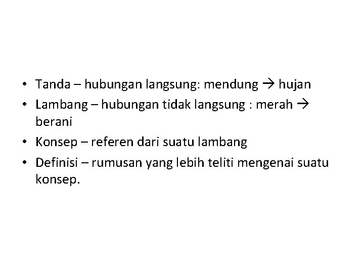 Tanda – Lambang - Konsep - Definisi • Tanda – hubungan langsung: mendung hujan