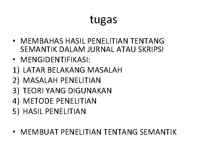 tugas • MEMBAHAS HASIL PENELITIAN TENTANG SEMANTIK DALAM JURNAL ATAU SKRIPSI • MENGIDENTIFIKASI: 1)