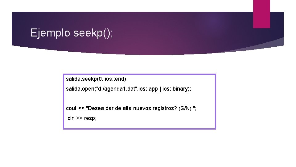 Ejemplo seekp(); salida. seekp(0, ios: : end); salida. open("d: /agenda 1. dat", ios: :