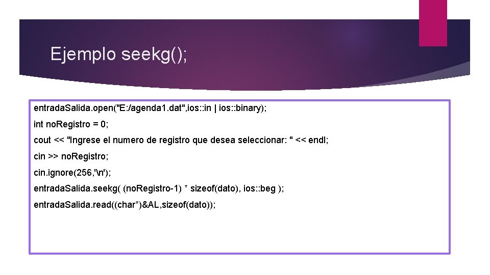 Ejemplo seekg(); entrada. Salida. open("E: /agenda 1. dat", ios: : in | ios: :