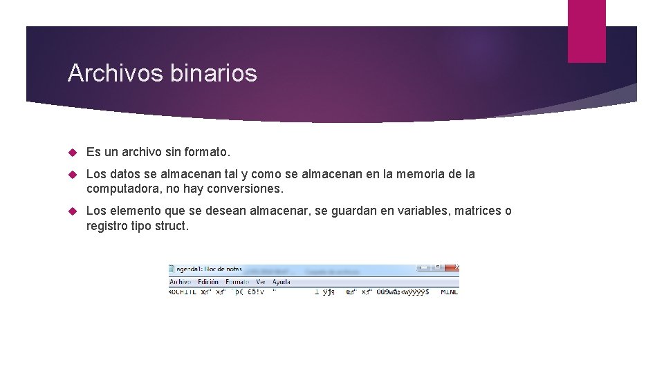 Archivos binarios Es un archivo sin formato. Los datos se almacenan tal y como