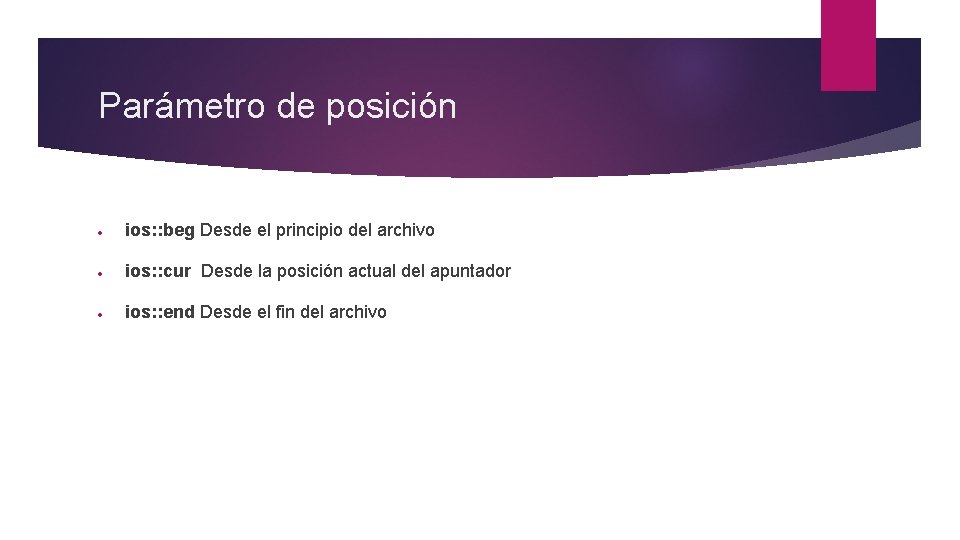 Parámetro de posición ios: : beg Desde el principio del archivo ios: : cur