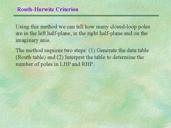 Routh-Hurwitz Criterion Using this method we can tell how many closed-loop poles are in