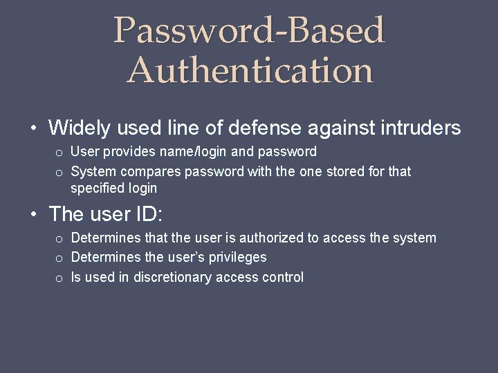 Password-Based Authentication • Widely used line of defense against intruders o User provides name/login