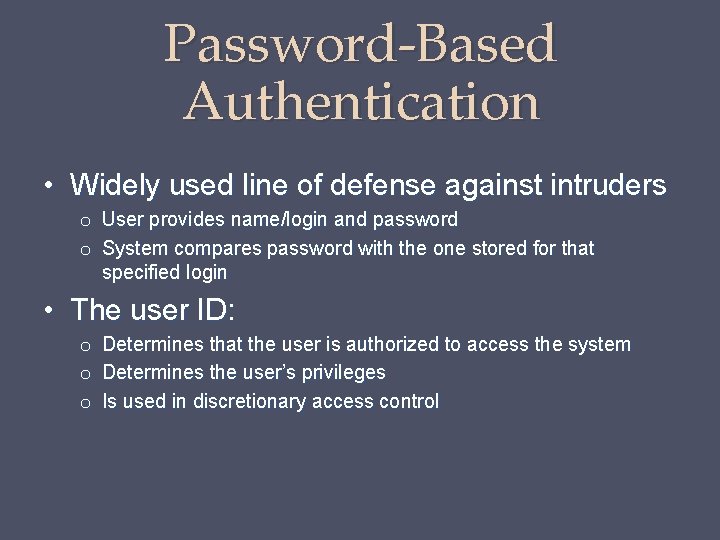Password-Based Authentication • Widely used line of defense against intruders o User provides name/login Password-Based Authentication • Widely used line of defense against intruders o User provides name/login