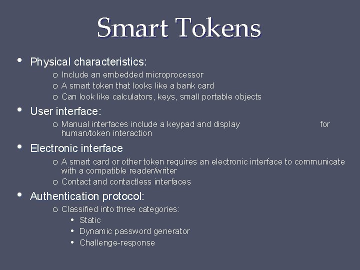 Smart Tokens • • Physical characteristics: o Include an embedded microprocessor o A smart