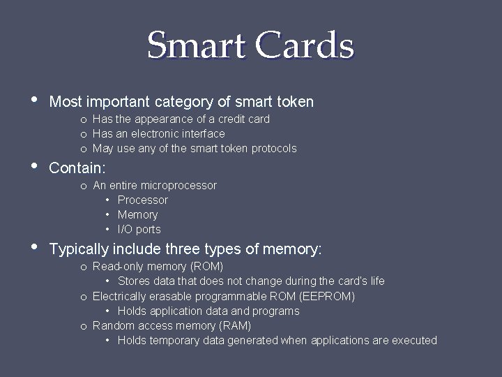 Smart Cards • Most important category of smart token • Contain: • Typically include