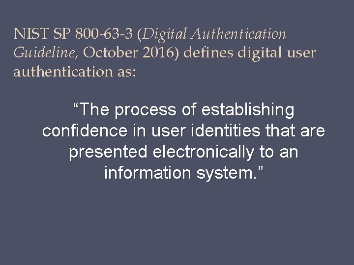NIST SP 800 -63 -3 (Digital Authentication Guideline, October 2016) defines digital user authentication