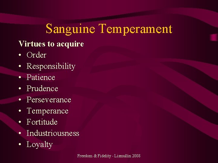 Sanguine Temperament Virtues to acquire • Order • Responsibility • Patience • Prudence •