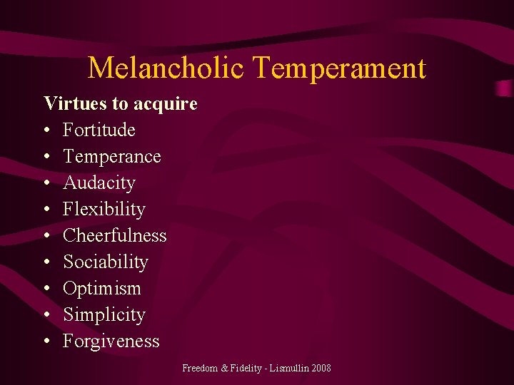 Melancholic Temperament Virtues to acquire • Fortitude • Temperance • Audacity • Flexibility •
