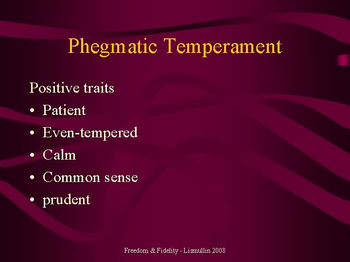 Phegmatic Temperament Positive traits • Patient • Even-tempered • Calm • Common sense •