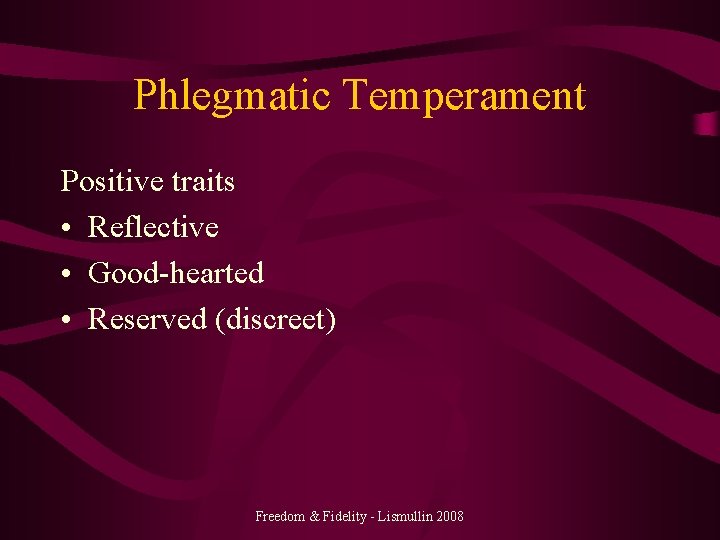 Phlegmatic Temperament Positive traits • Reflective • Good-hearted • Reserved (discreet) Freedom & Fidelity