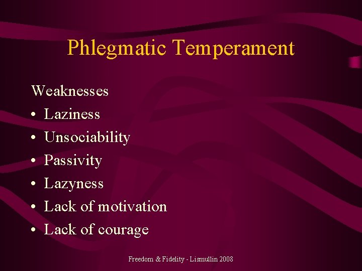 Phlegmatic Temperament Weaknesses • Laziness • Unsociability • Passivity • Lazyness • Lack of