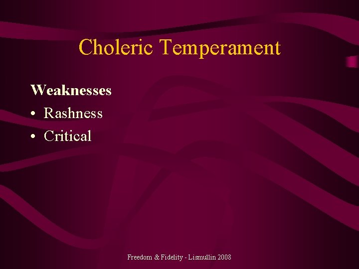 Choleric Temperament Weaknesses • Rashness • Critical Freedom & Fidelity - Lismullin 2008 