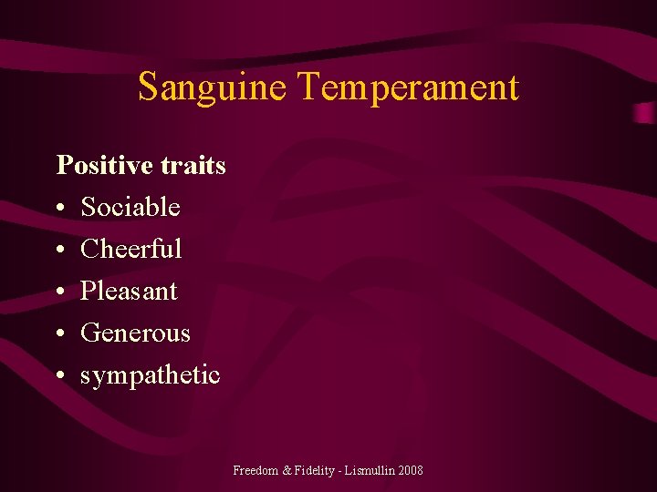 Sanguine Temperament Positive traits • Sociable • Cheerful • Pleasant • Generous • sympathetic
