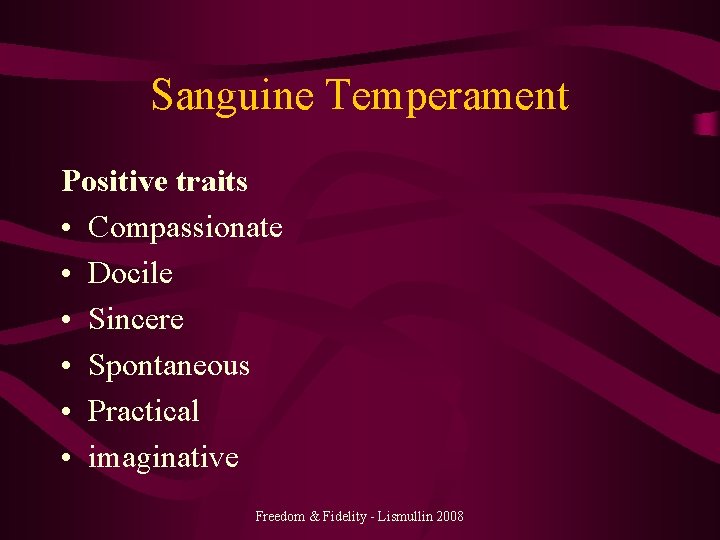 Sanguine Temperament Positive traits • Compassionate • Docile • Sincere • Spontaneous • Practical