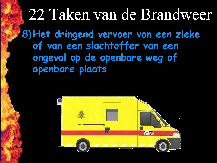 22 Taken van de Brandweer 8) Het dringend vervoer van een zieke of van