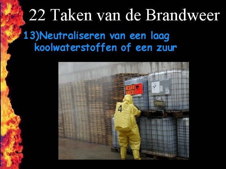 22 Taken van de Brandweer 13)Neutraliseren van een laag koolwaterstoffen of een zuur F