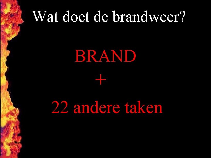 Wat doet de brandweer? F BRAND + 22 andere taken 