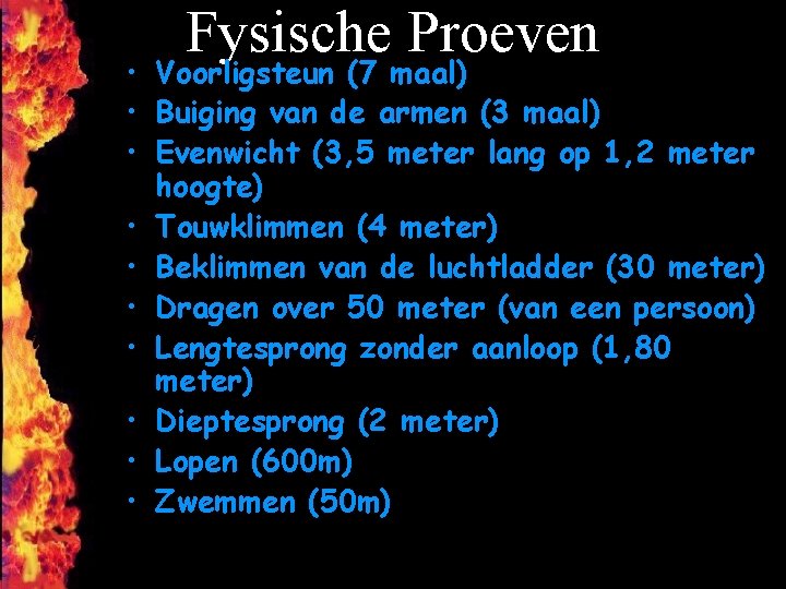 Fysische Proeven • Voorligsteun (7 maal) • Buiging van de armen (3 maal) •
