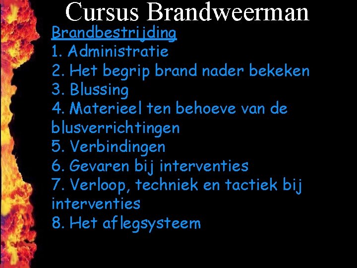 Cursus Brandweerman Brandbestrijding 1. Administratie 2. Het begrip brand nader bekeken 3. Blussing 4.