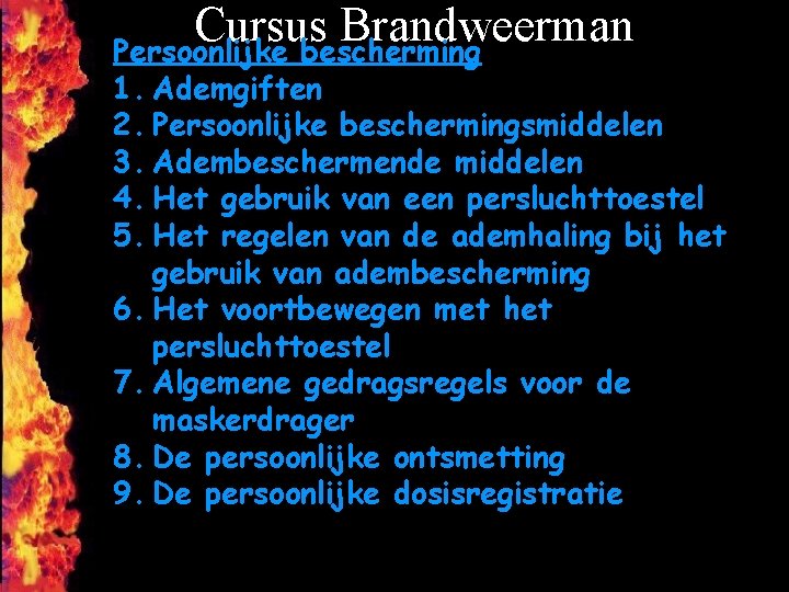 Cursus Brandweerman Persoonlijke bescherming 1. Ademgiften 2. Persoonlijke beschermingsmiddelen 3. Adembeschermende middelen 4. Het