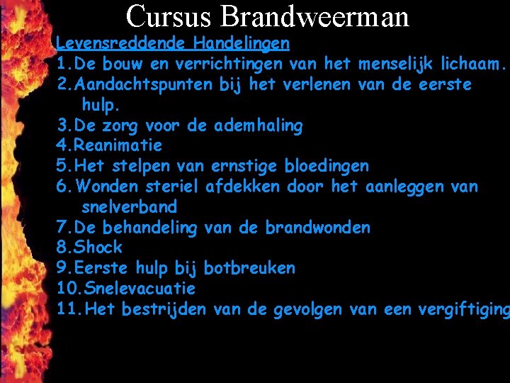 Cursus Brandweerman Levensreddende Handelingen 1. De bouw en verrichtingen van het menselijk lichaam. 2.