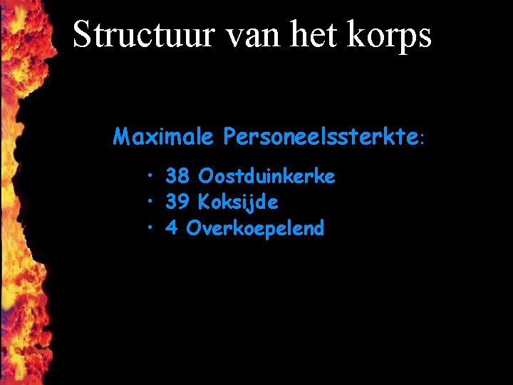 Structuur van het korps Maximale Personeelssterkte: • 38 Oostduinkerke • 39 Koksijde • 4