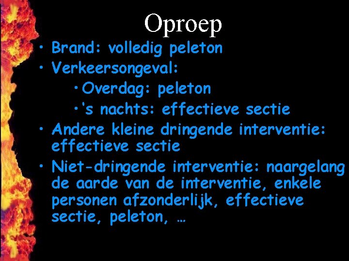 Oproep • Brand: volledig peleton • Verkeersongeval: • Overdag: peleton • ‘s nachts: effectieve