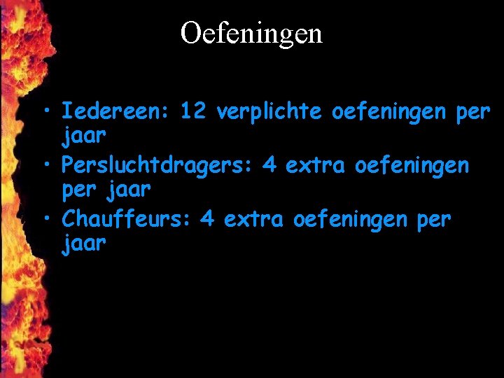 Oefeningen • Iedereen: 12 verplichte oefeningen per jaar • Persluchtdragers: 4 extra oefeningen per