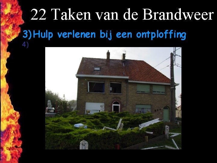 22 Taken van de Brandweer 3) Hulp verlenen bij een ontploffing 4) F 