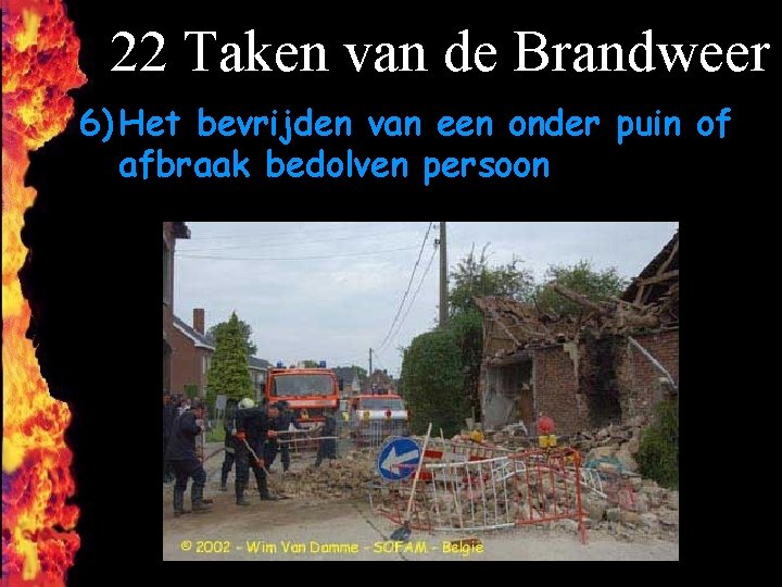 22 Taken van de Brandweer 6) Het bevrijden van een onder puin of afbraak