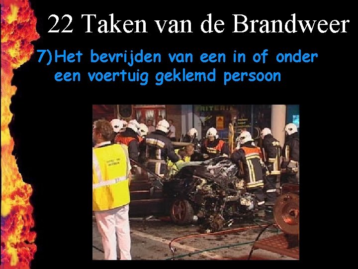 22 Taken van de Brandweer 7) Het bevrijden van een in of onder een