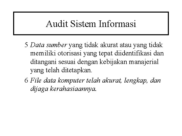 Audit Sistem Informasi 5 Data sumber yang tidak akurat atau yang tidak memiliki otorisasi